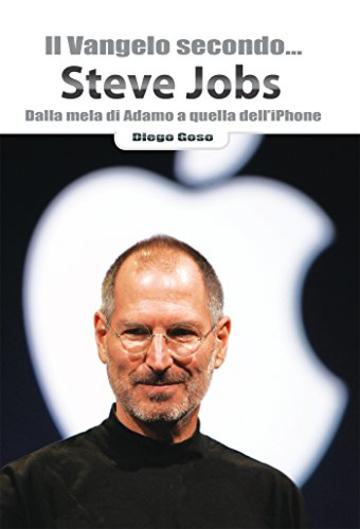 Il Vangelo secondo... Steve Jobs: Dalla mela di Adamo a quella dell'iPhone (Ridere fa buon sangue)
